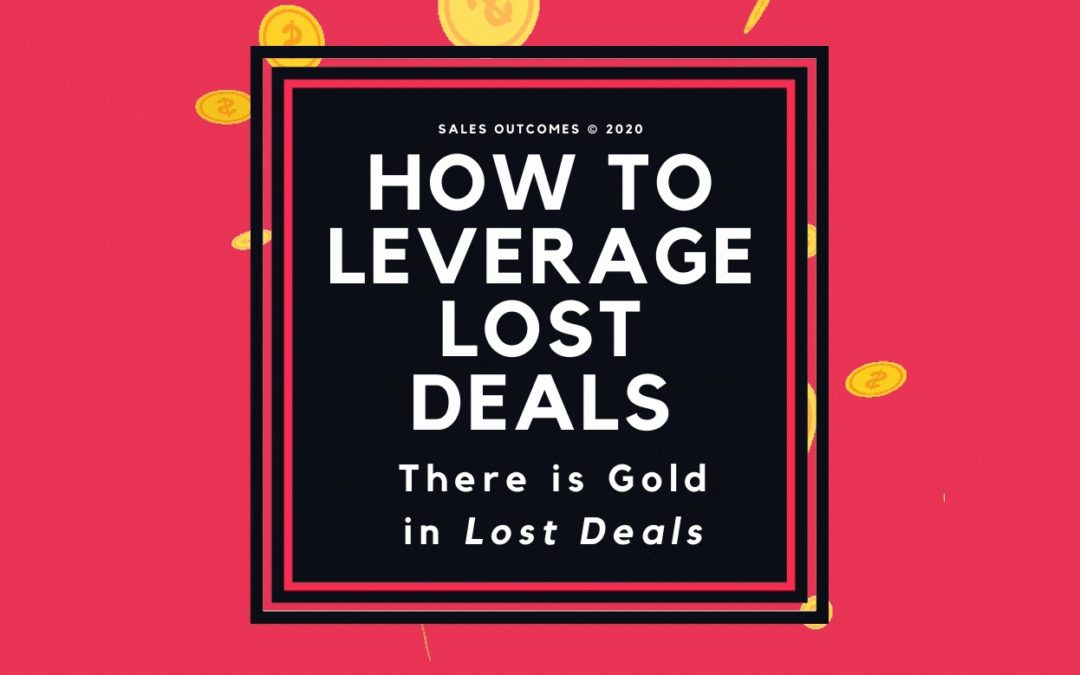 How To Leverage Lost Deals: “There Is ‘Gold’ In Lost Deals”