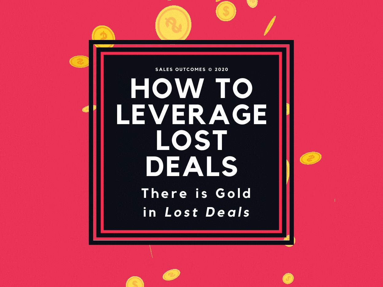 How To Leverage Lost Deals: “There Is ‘Gold’ In Lost Deals”