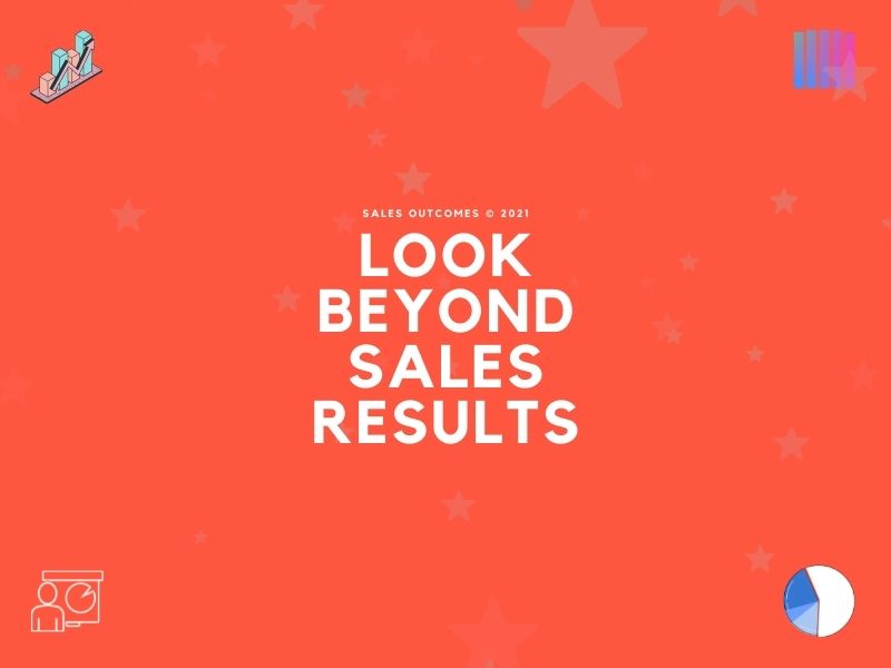 Look Beyond Sales Results